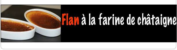 Flan à la farine de châtaigne