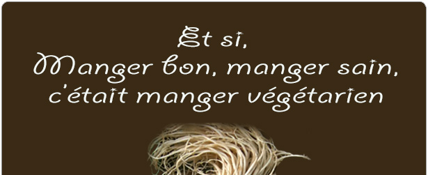 Et si, manger bon, manger sain, ctait manger végétarien